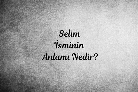 Selim in anlamı